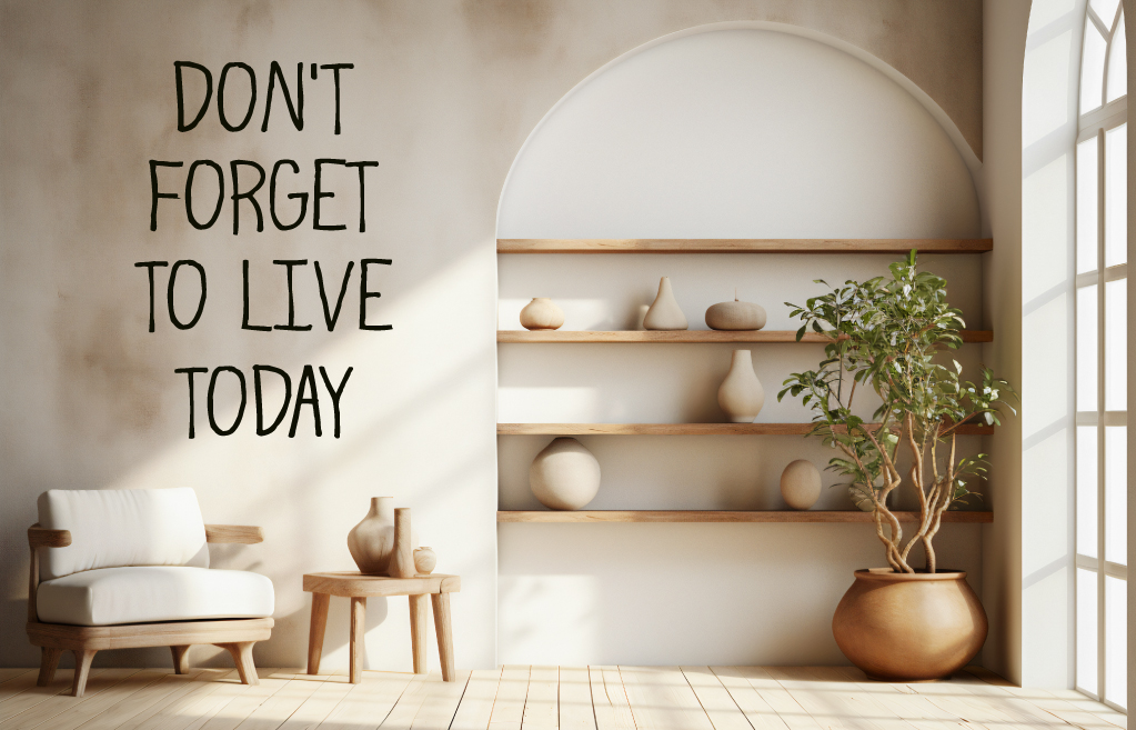 Don't forget to live