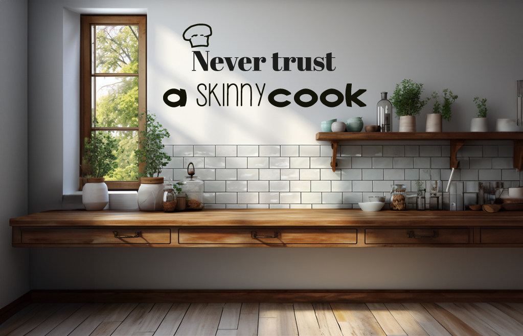 Never trust a skinny cook